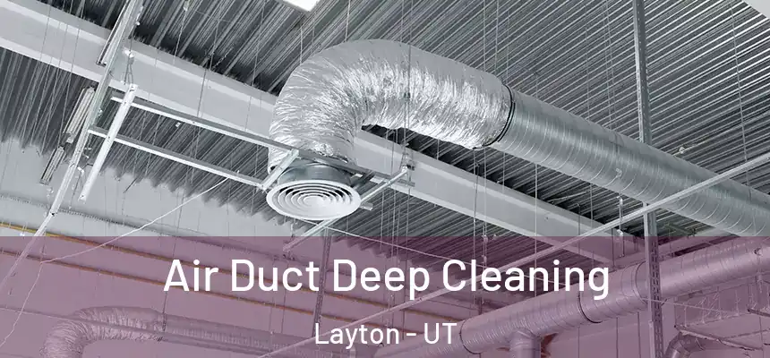  Air Duct Deep Cleaning Layton - UT