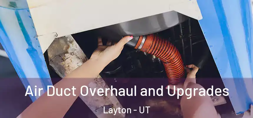  Air Duct Overhaul and Upgrades Layton - UT