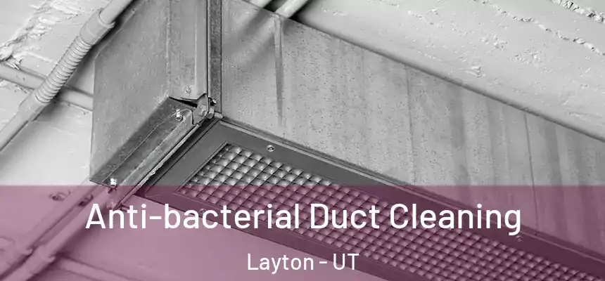 Anti-bacterial Duct Cleaning Layton - UT