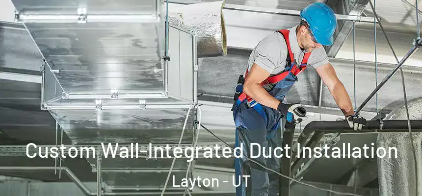  Custom Wall-Integrated Duct Installation Layton - UT
