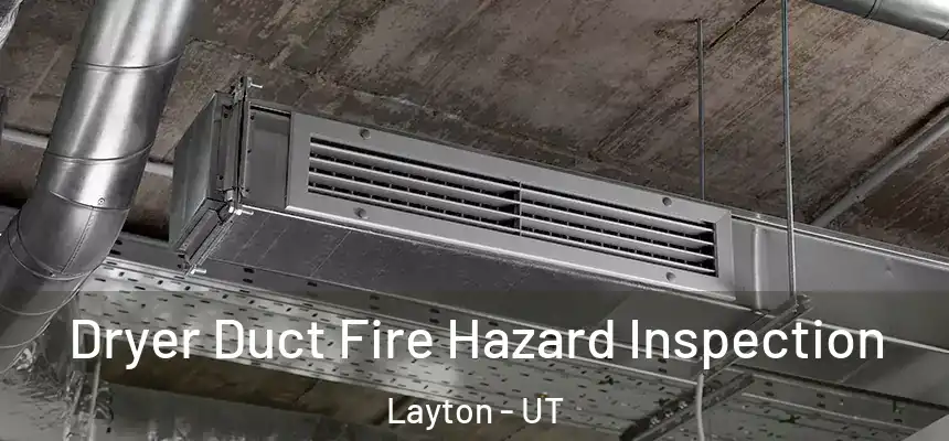Dryer Duct Fire Hazard Inspection Layton - UT