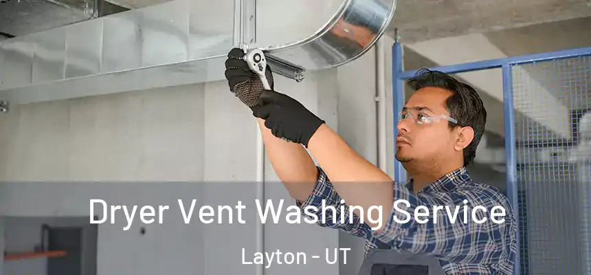  Dryer Vent Washing Service Layton - UT