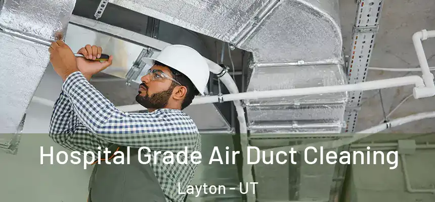  Hospital Grade Air Duct Cleaning Layton - UT