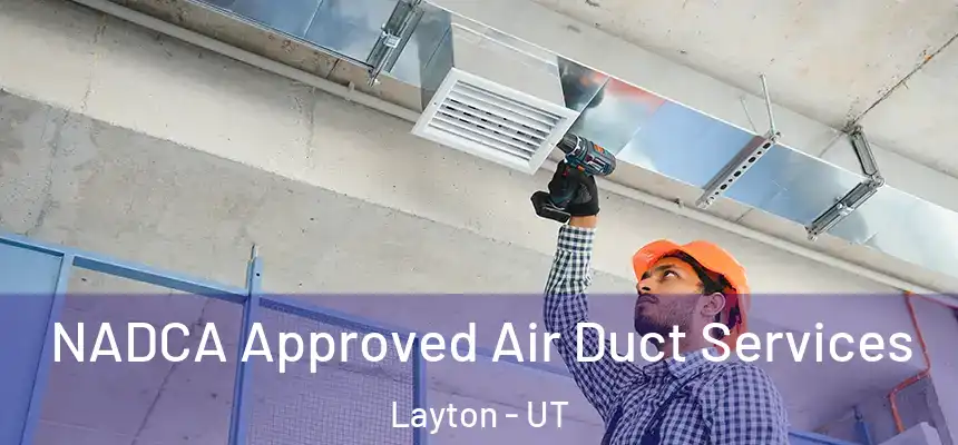 NADCA Approved Air Duct Services Layton - UT
