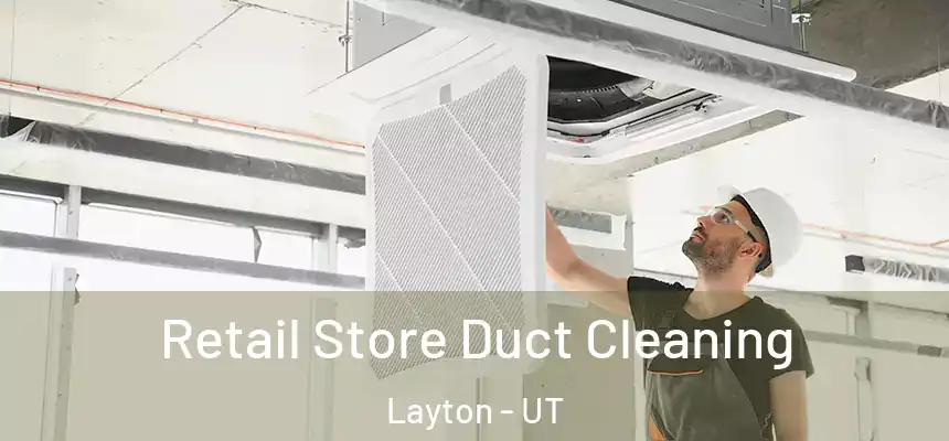  Retail Store Duct Cleaning Layton - UT