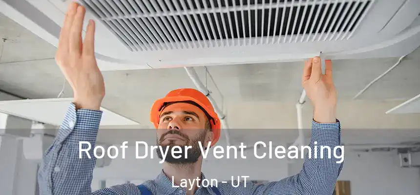 Roof Dryer Vent Cleaning Layton - UT