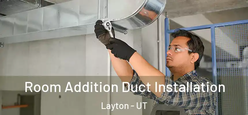  Room Addition Duct Installation Layton - UT