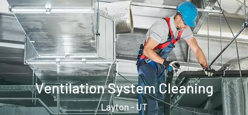 Ventilation System Cleaning Layton - UT